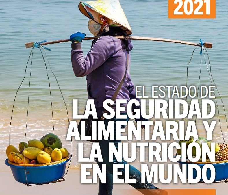 Estado de la Seguridad Alimentaria y la Nutrición en el mundo 2021